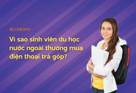 Vì sao sinh viên du học nước ngoài thường mua điện thoại trả góp?